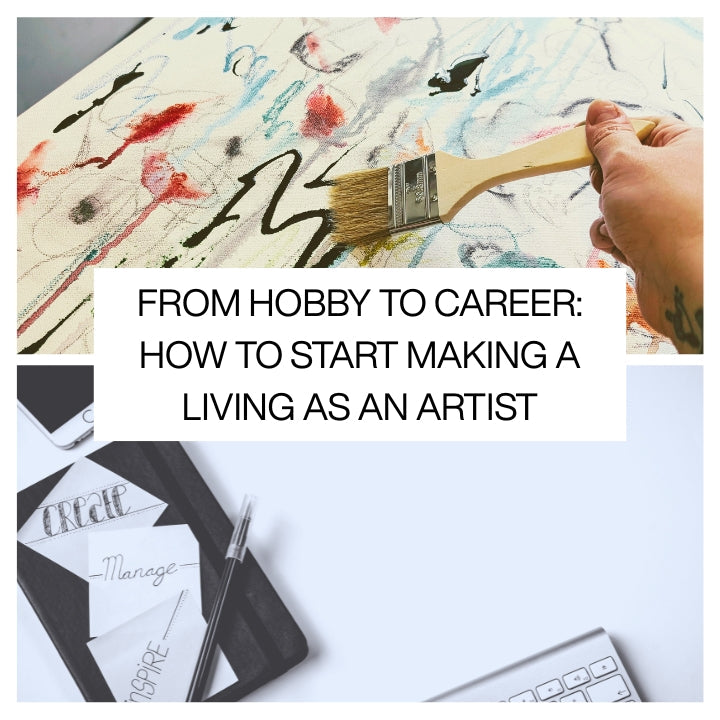 From Hobby to Career: How to Start Making a Living as an Artist